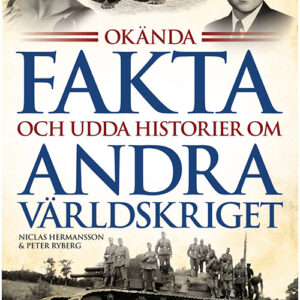 Okända fakta och udda historier om Andra Världskriget